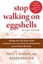 Stop Walking on Eggshells: Taking Your Life Back When Someone You Care About Has Borderline Personality Disorder by Paul T. Mason & Randi Kreger